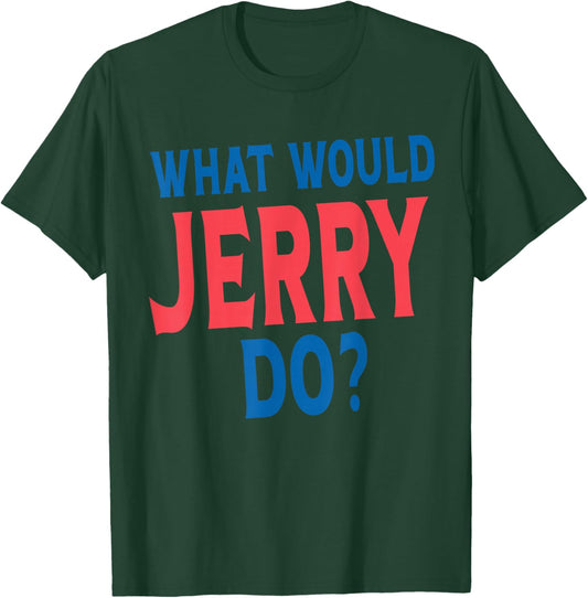 What Would Jerry Do Personal Name First Name Funny Jerry T-Shirt - T-Shirt | Forest