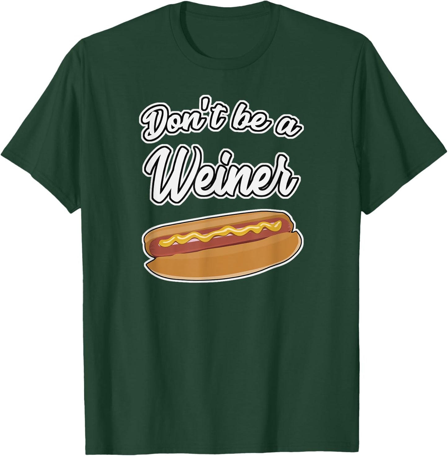 Funny Hot Dog Shirts Don't Be a Weiner Gift Men Women Girls Kids T-Shirt - T-Shirt | Forest
