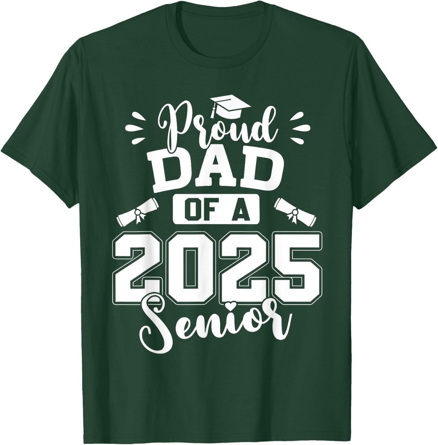 Proud Dad of A 2025 Senior Graduation Class of 2025 T-Shirt - T-Shirt | Forest
