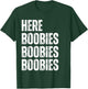 Here Boobies Boobies Boobies Funny Sexual Adult Humor T-Shirt - T-Shirt | Forest