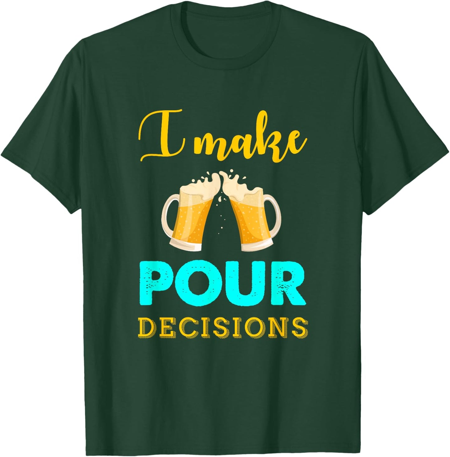 I Make Pour Decisions Funny Drinking Beer T-Shirt - T-Shirt | Forest