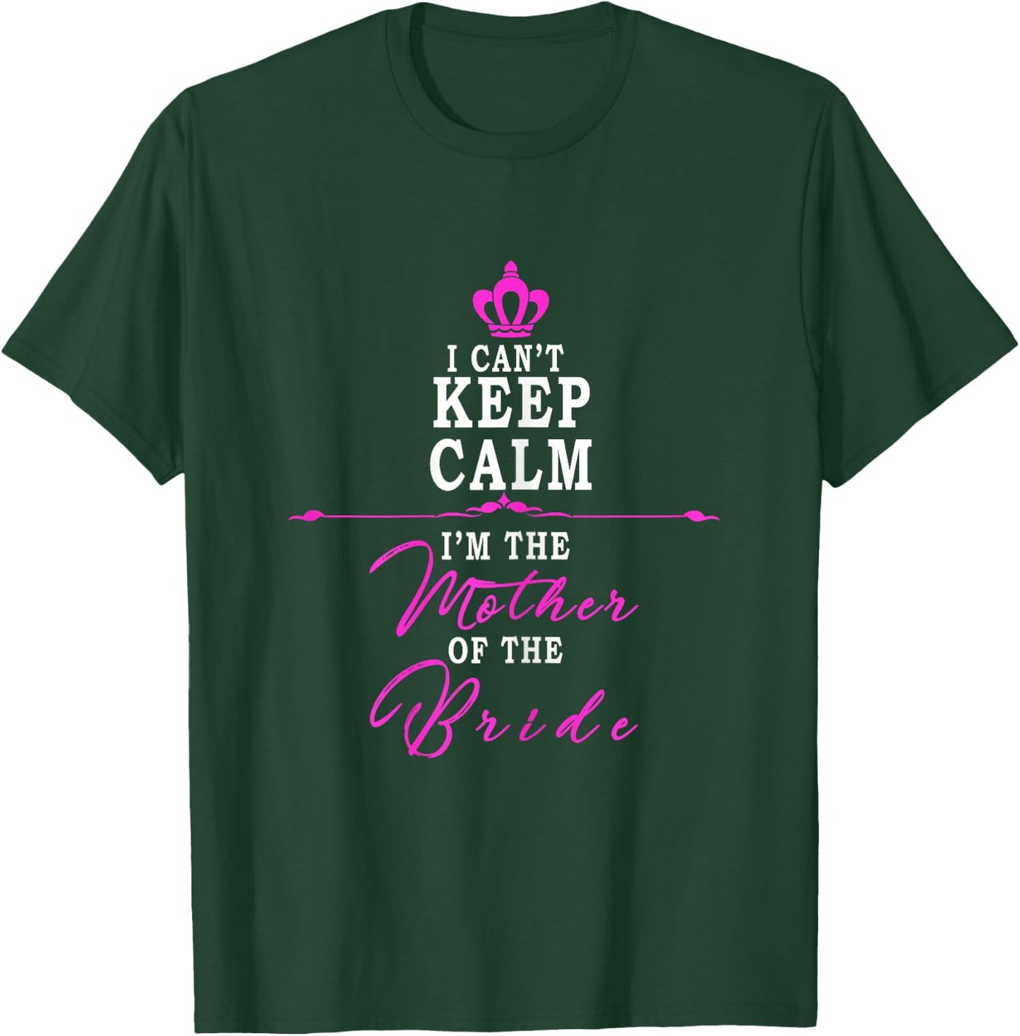 I cant keep calm im the Mother of the Bride funny T-Shirt - T-Shirt | Forest