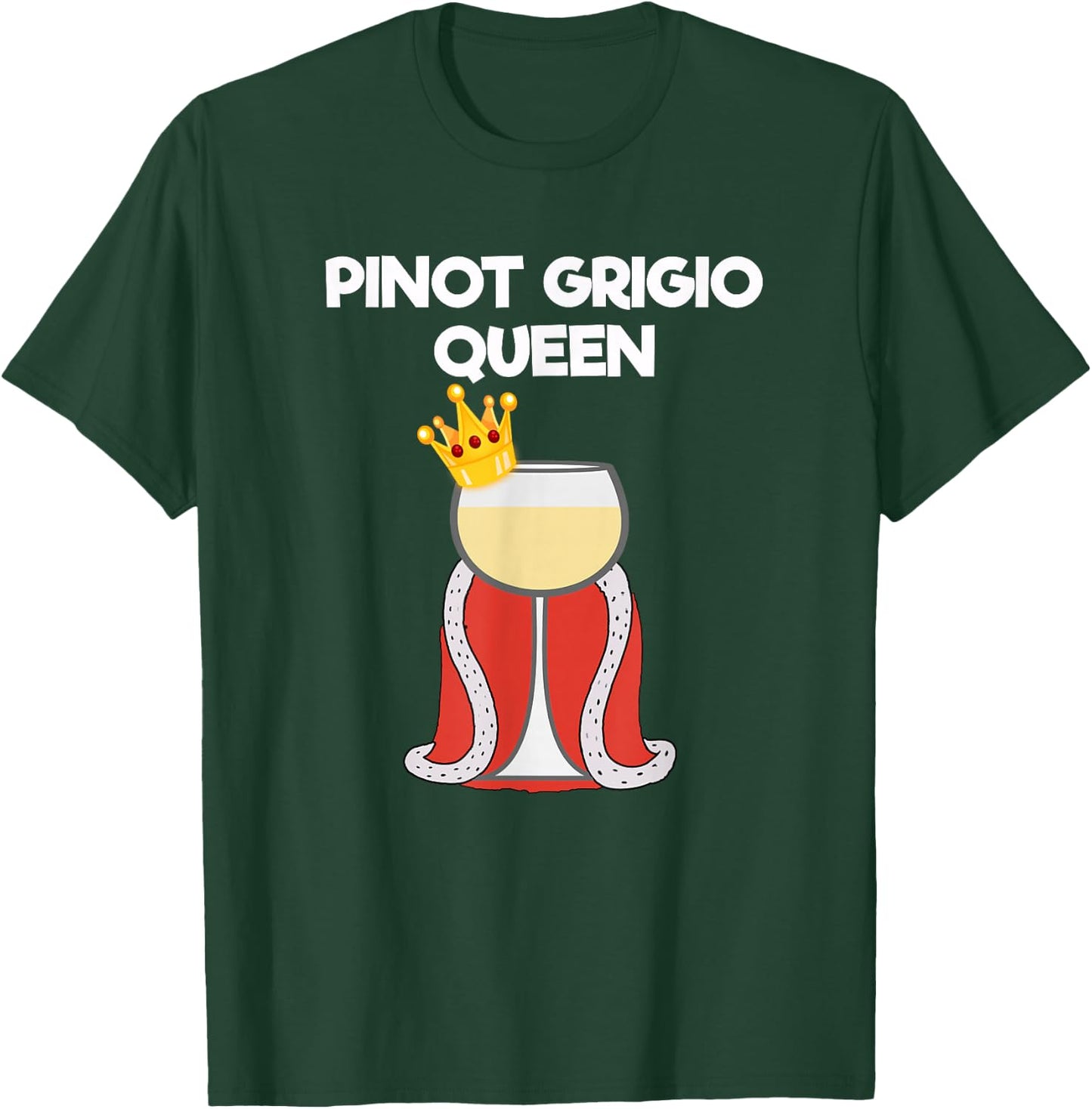 Pinot Grigio Gift - Funny Pinot Grigio Queen T-Shirt - T-Shirt | Forest