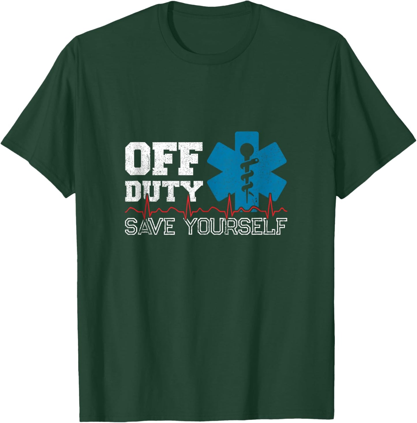 Off Duty Save Yourself EMT Paramedic Medical EMS Medic T-Shirt - T-Shirt | Forest
