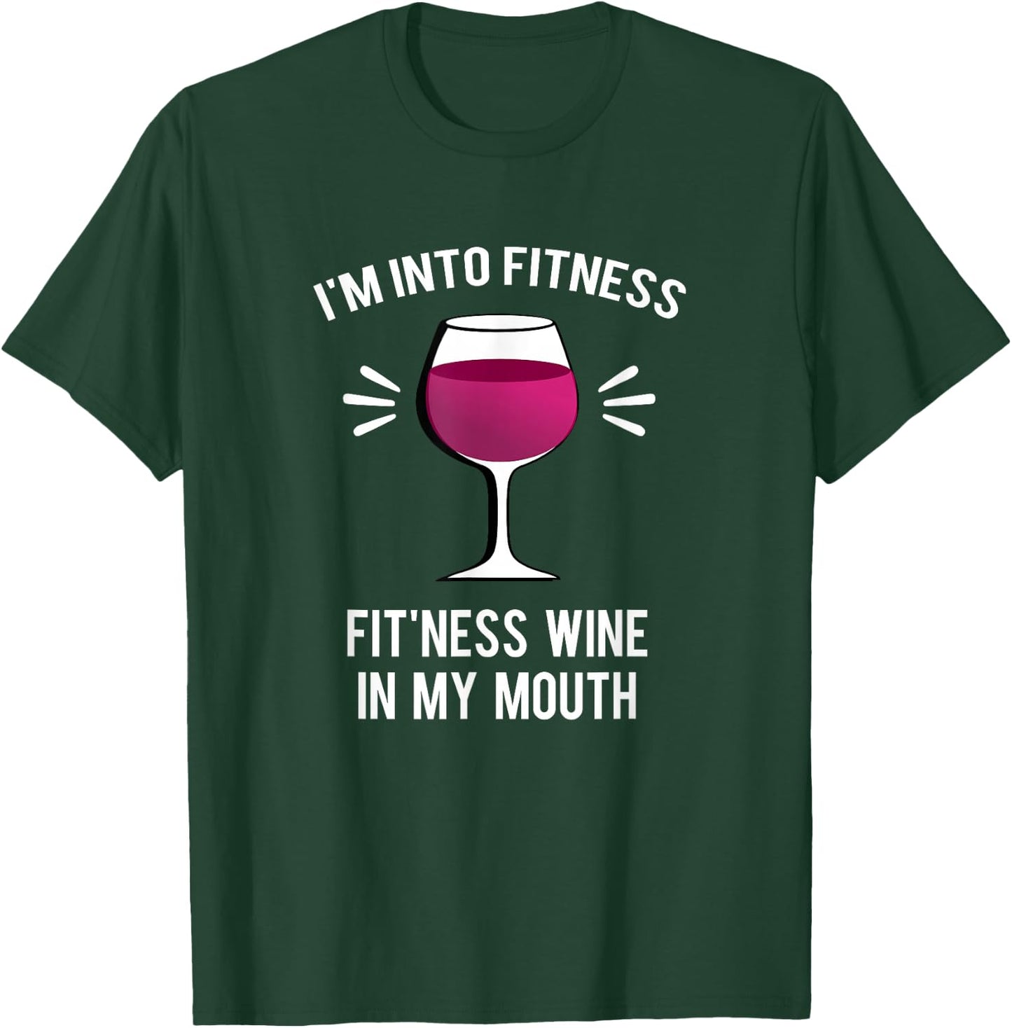 I'm Into Fitness Fit'ness Wine In My Mouth Funny Wine Gift T-Shirt - T-Shirt | Forest