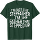 I'm Not The Stepfather I'm The Father That Stepped Up Shirt T-Shirt - T-Shirt | Forest
