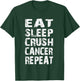 Cancer Survivor awareness Eat Sleep crush cancer repeat T-Shirt - T-Shirt | Forest