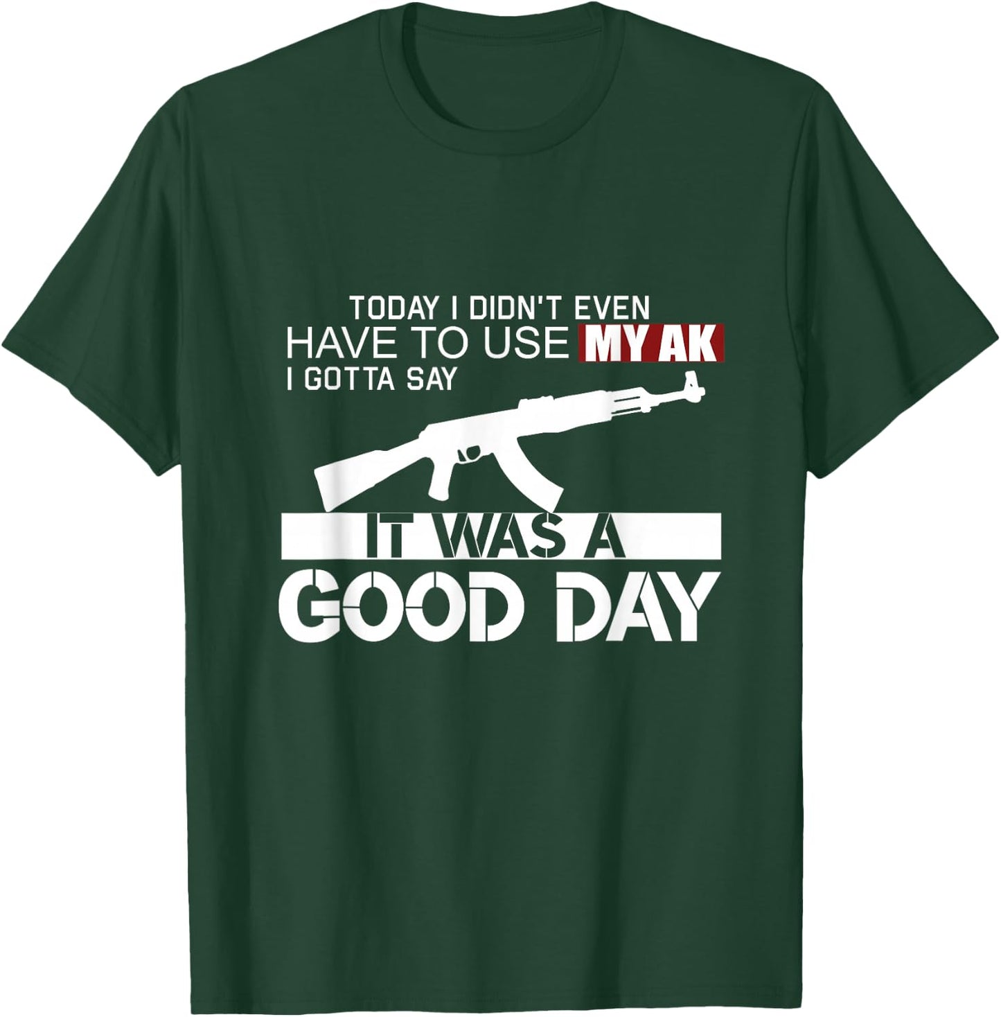 It Was A Good Day AK-47 T-Shirt - T-Shirt | Forest