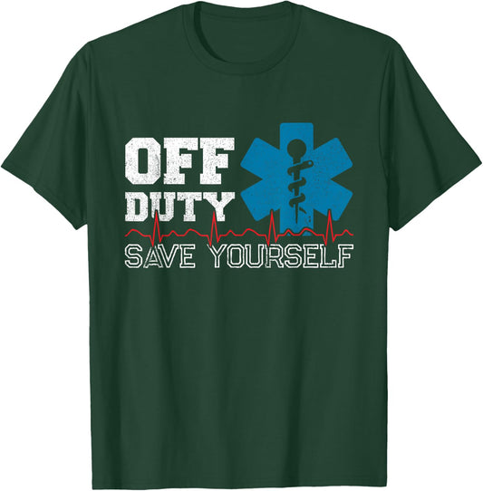 Off Duty Save Yourself - EMT Paramedic - Medical EMS Medic T-Shirt - T-Shirt | Forest