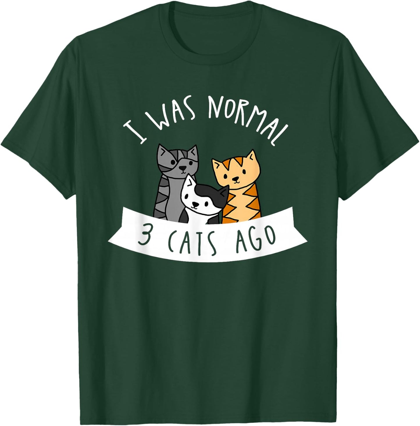 I Was Normal 3 Cats Ago - Cat Lover T-Shirt - T-Shirt | Forest