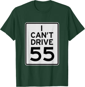 I Cant Drive 55 T-Shirt - T-Shirt | Forest