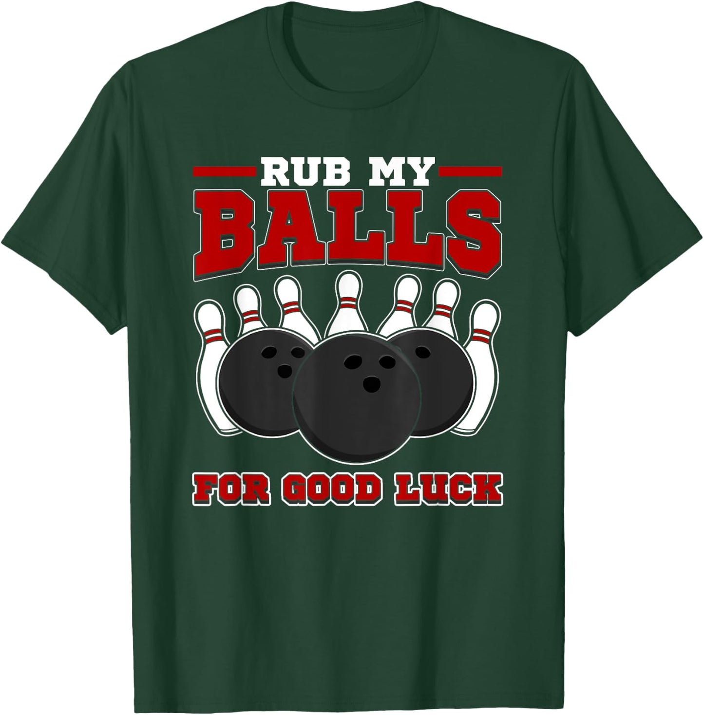 Dirty Bowling Team Design - Rub My Balls Bowling Gift T-Shirt - T-Shirt | Forest