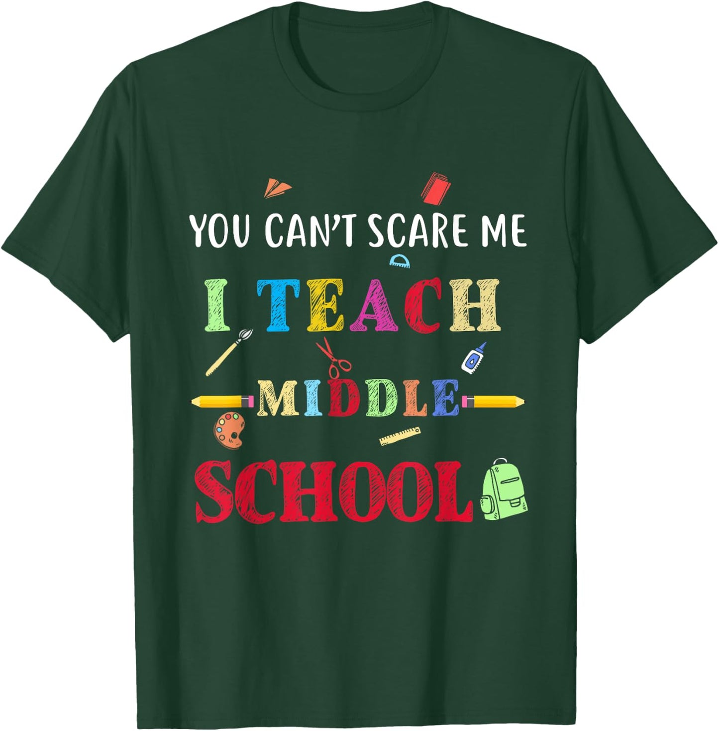 You Can't Scare Me I Teach Middle School Funny Teacher Gift Women T-Shirt - T-Shirt | Forest