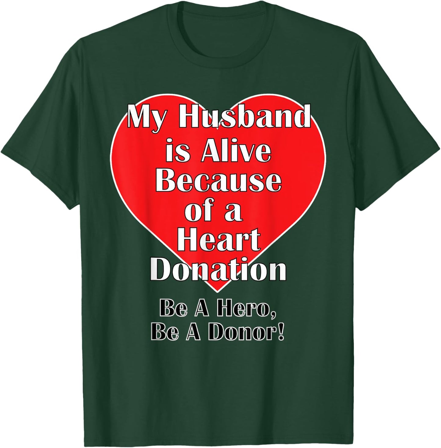 My Husband is Alive Because of a Heart Transplant T-Shirt - T-Shirt | Forest