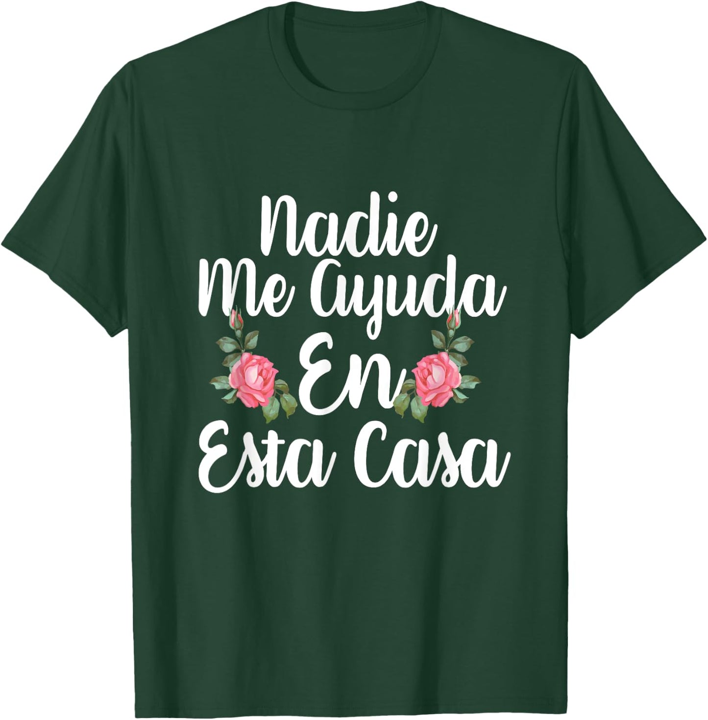 Nadie Me Ayuda En Esta Casa T-Shirt - T-Shirt | Forest