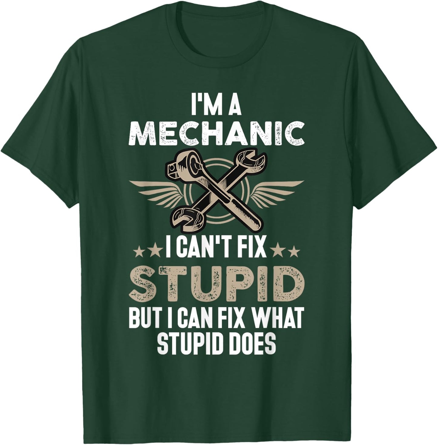Funny Mechanic Gift | I'm a Mechanic I Can't Fix Stupid T-Shirt - T-Shirt | Forest