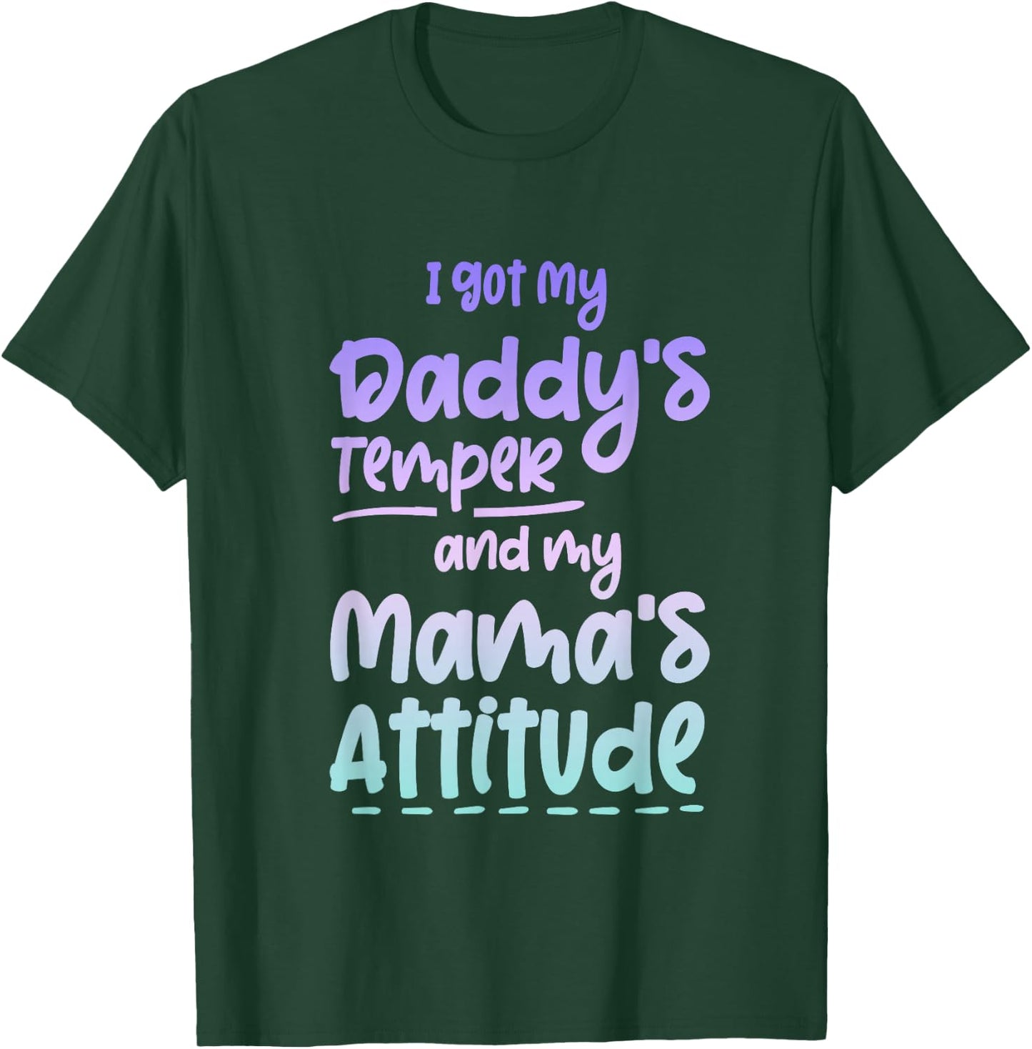 I Got My Daddy's Temper And My Mama's Attitude T-Shirt - T-Shirt | Forest