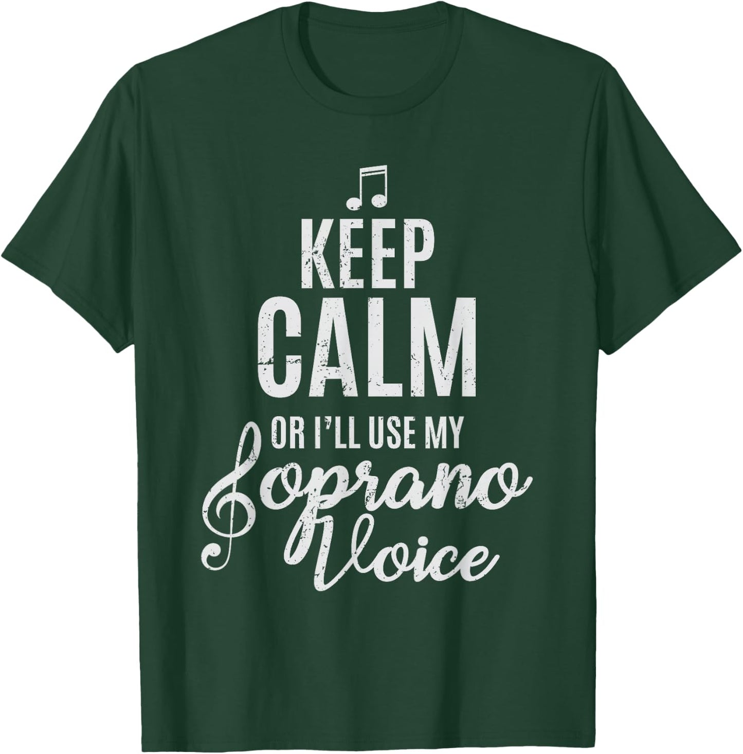 Keep Calm Or I'll Use My Soprano Voice Choir Gifts T-Shirt - T-Shirt | Forest