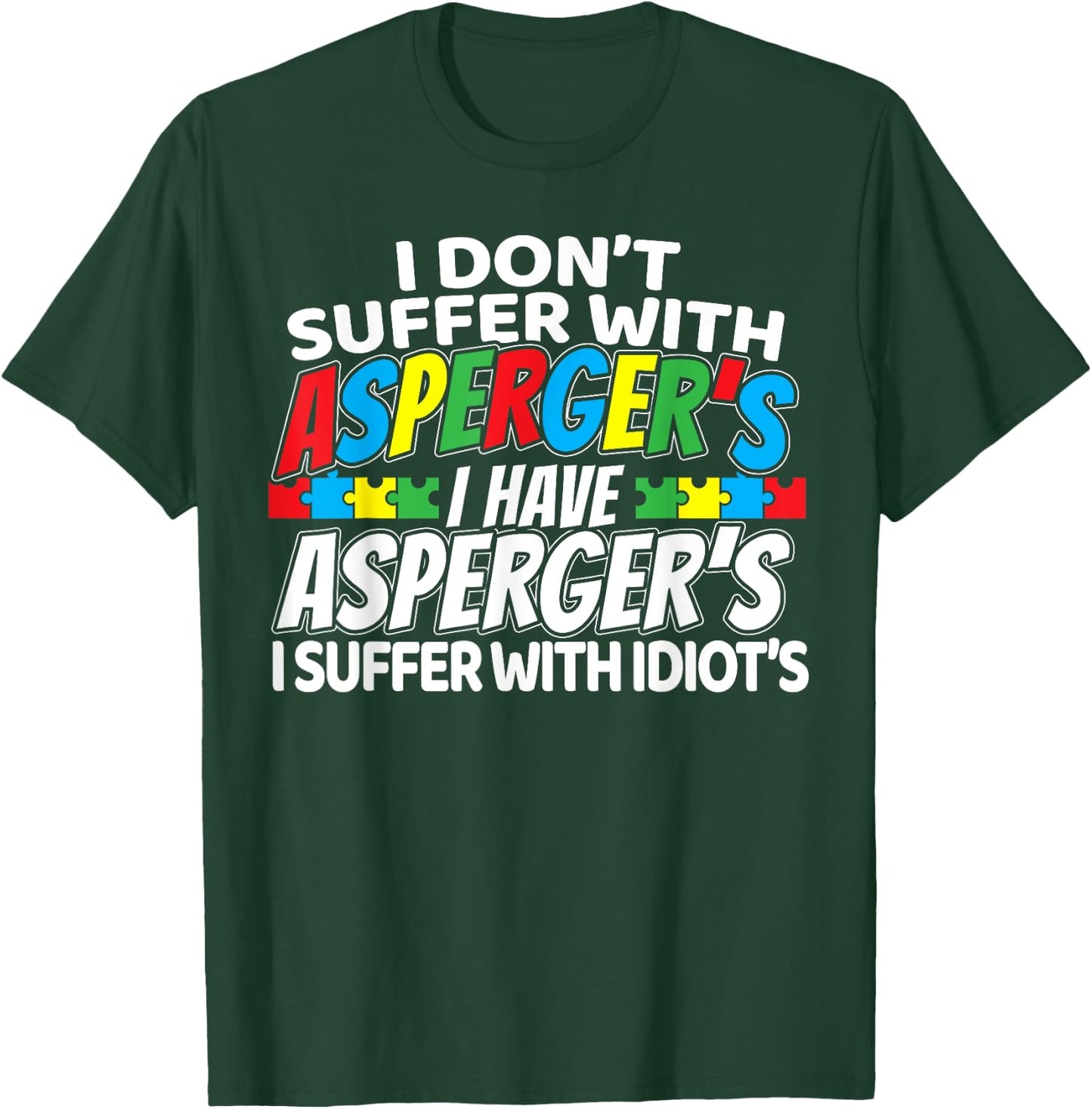 I Don't Suffer With Aspergers Funny Awareness T-Shirt - T-Shirt | Forest