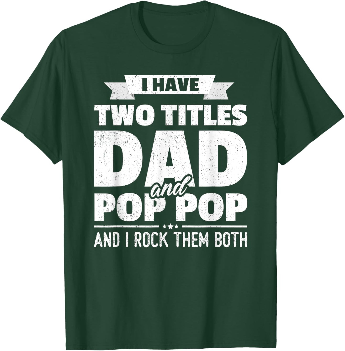 I Have Two Titles Dad And Pop Pop Grandpa Father's Day Gift T-Shirt - T-Shirt | Forest