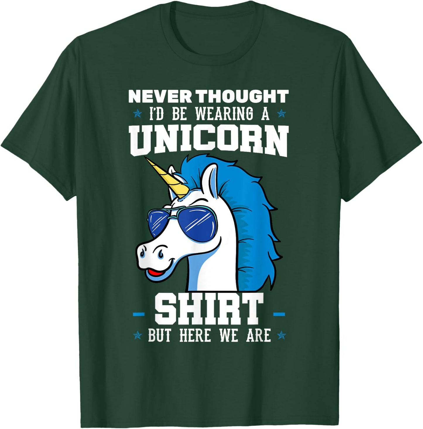 Never Thought I'd Be Wearing A Unicorn Shirt T-Shirt - T-Shirt | Forest