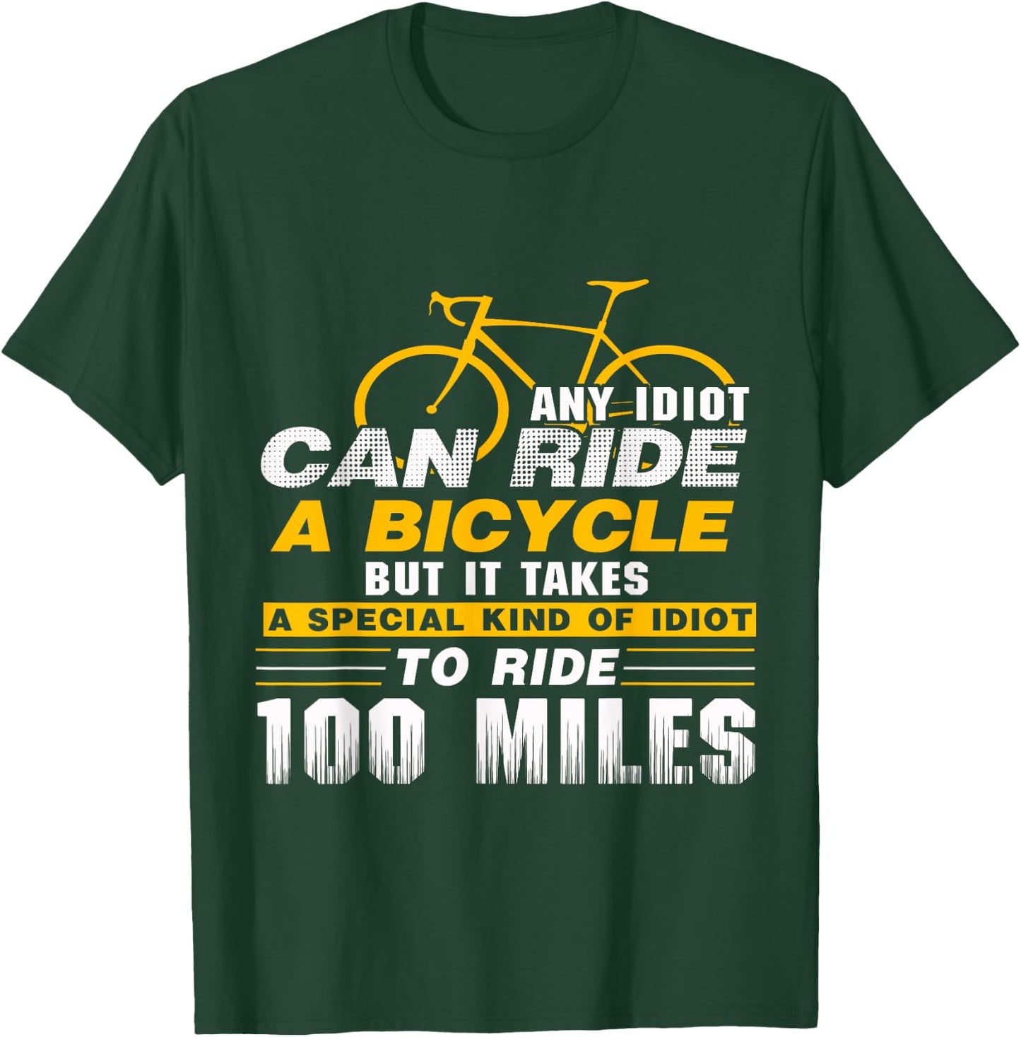 Any idiot can ride a bicycle -100 miles- funny T-Shirt - T-Shirt | Forest