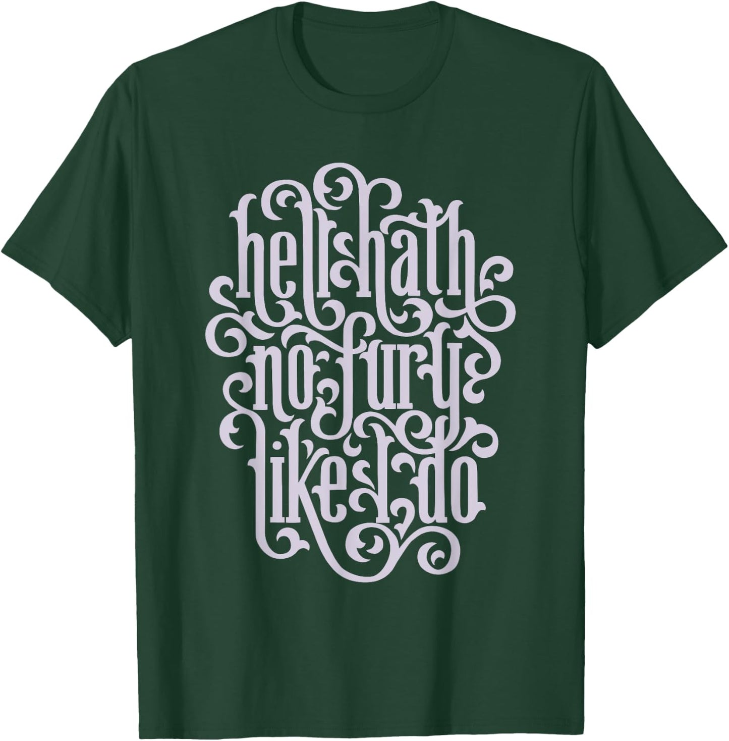 Hell Hath No Fury Like I Do Feminist Quote T-Shirt - T-Shirt | Forest
