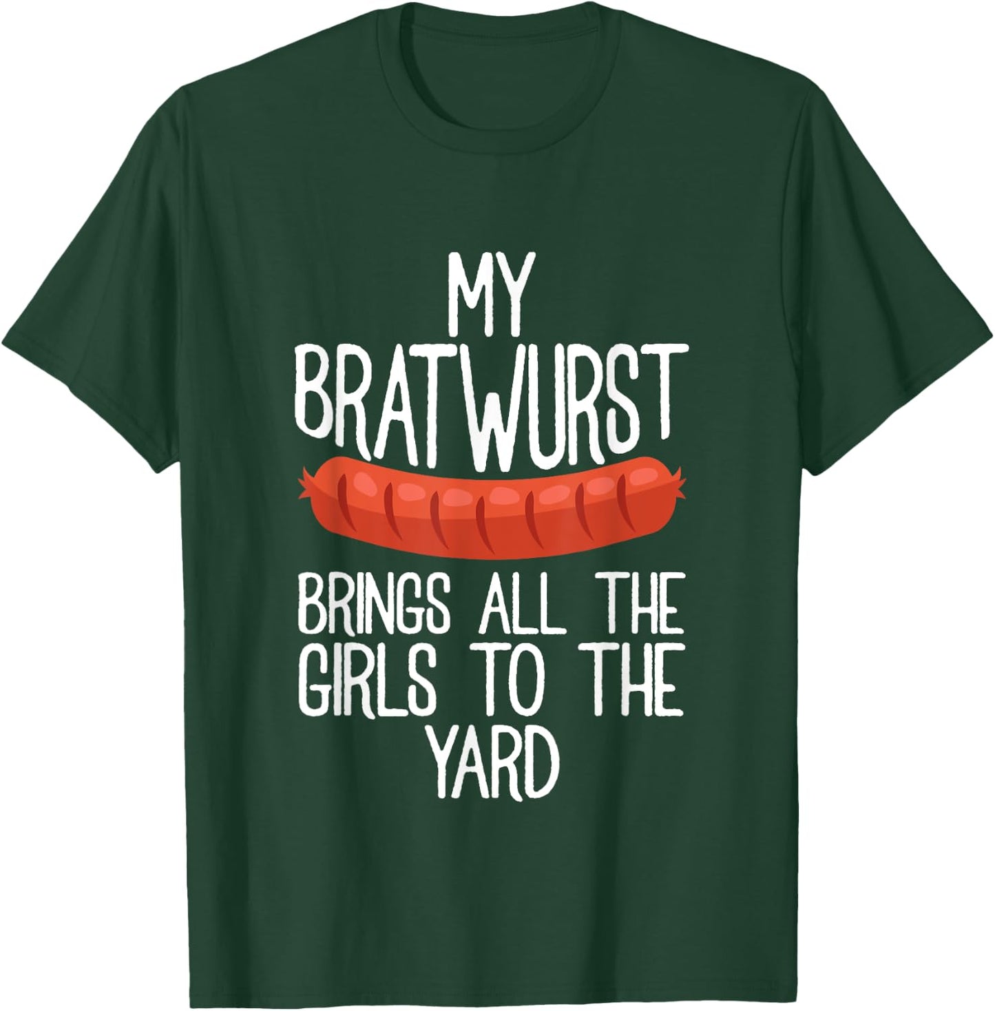 My Bratwurst Brings All The Girls To The Yard Sausage Gift T-Shirt - T-Shirt | Forest