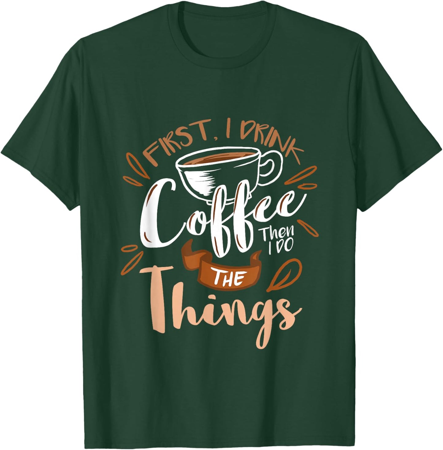 First I Drink The Coffee Then I Do The Things Barista T-Shirt - T-Shirt | Forest