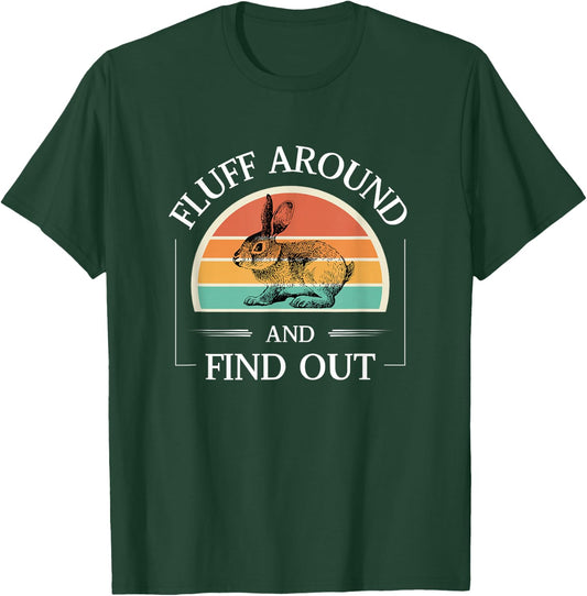 Funny Rabbit Fluff Around And Find Out Cute Rabbit Lover T-Shirt - T-Shirt | Forest