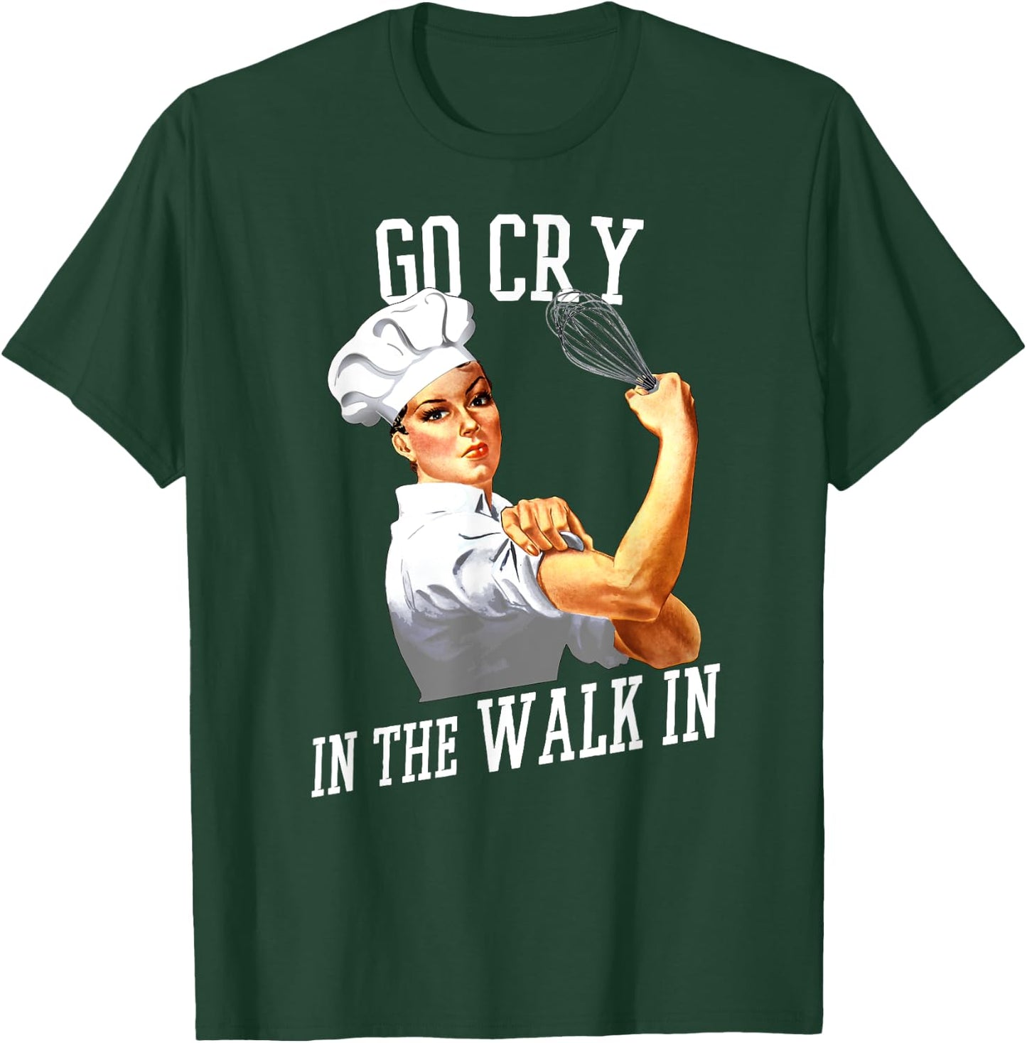 Retro Rosie Riveter Go Cry In The Walk In Funny Chef T-Shirt - T-Shirt | Forest