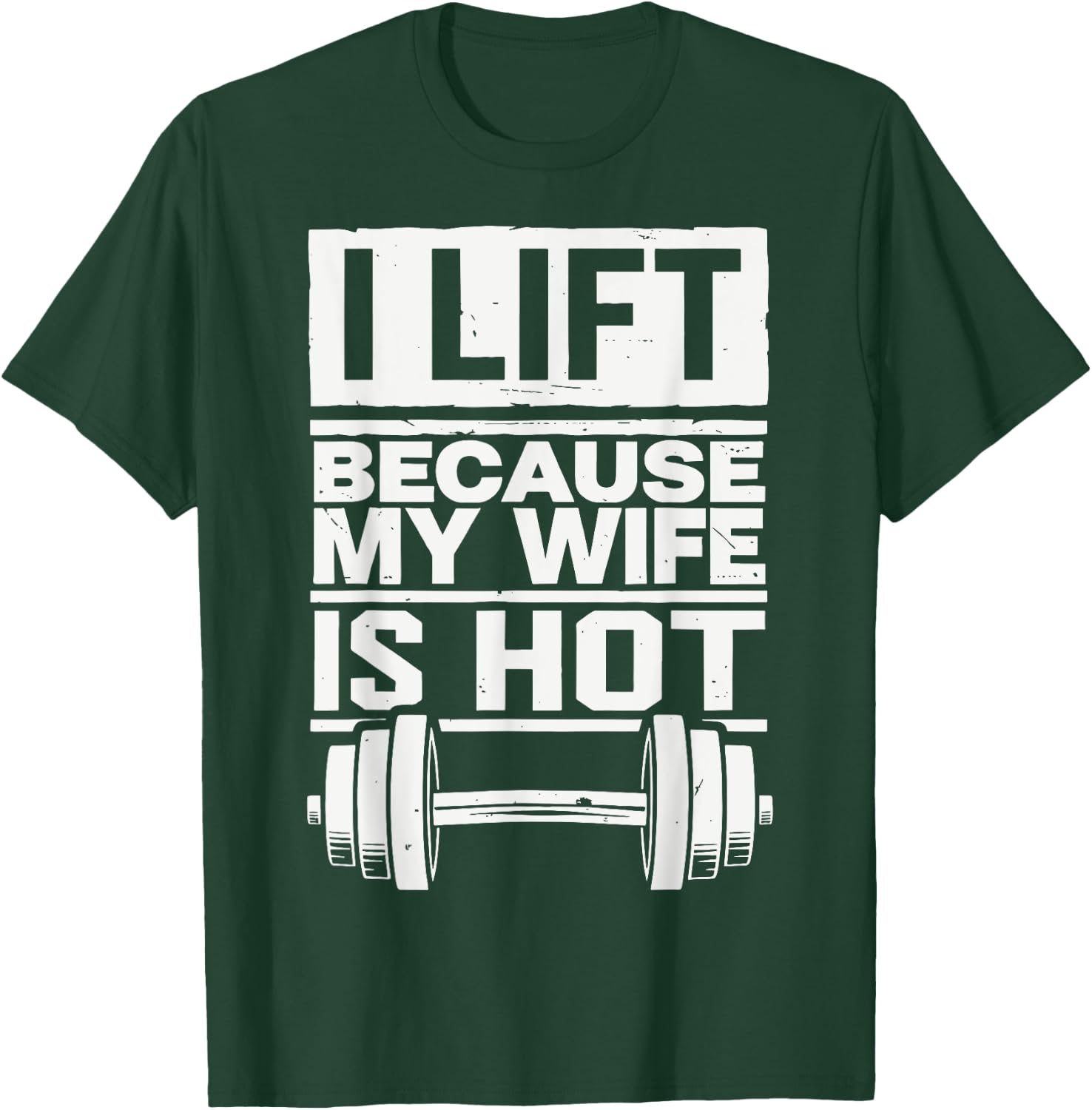 I Lift Because My Wife Is Hot T-Shirt - T-Shirt | Forest
