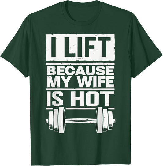 I Lift Because My Wife Is Hot T-Shirt - T-Shirt | Forest