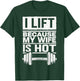I Lift Because My Wife Is Hot T-Shirt - T-Shirt | Forest