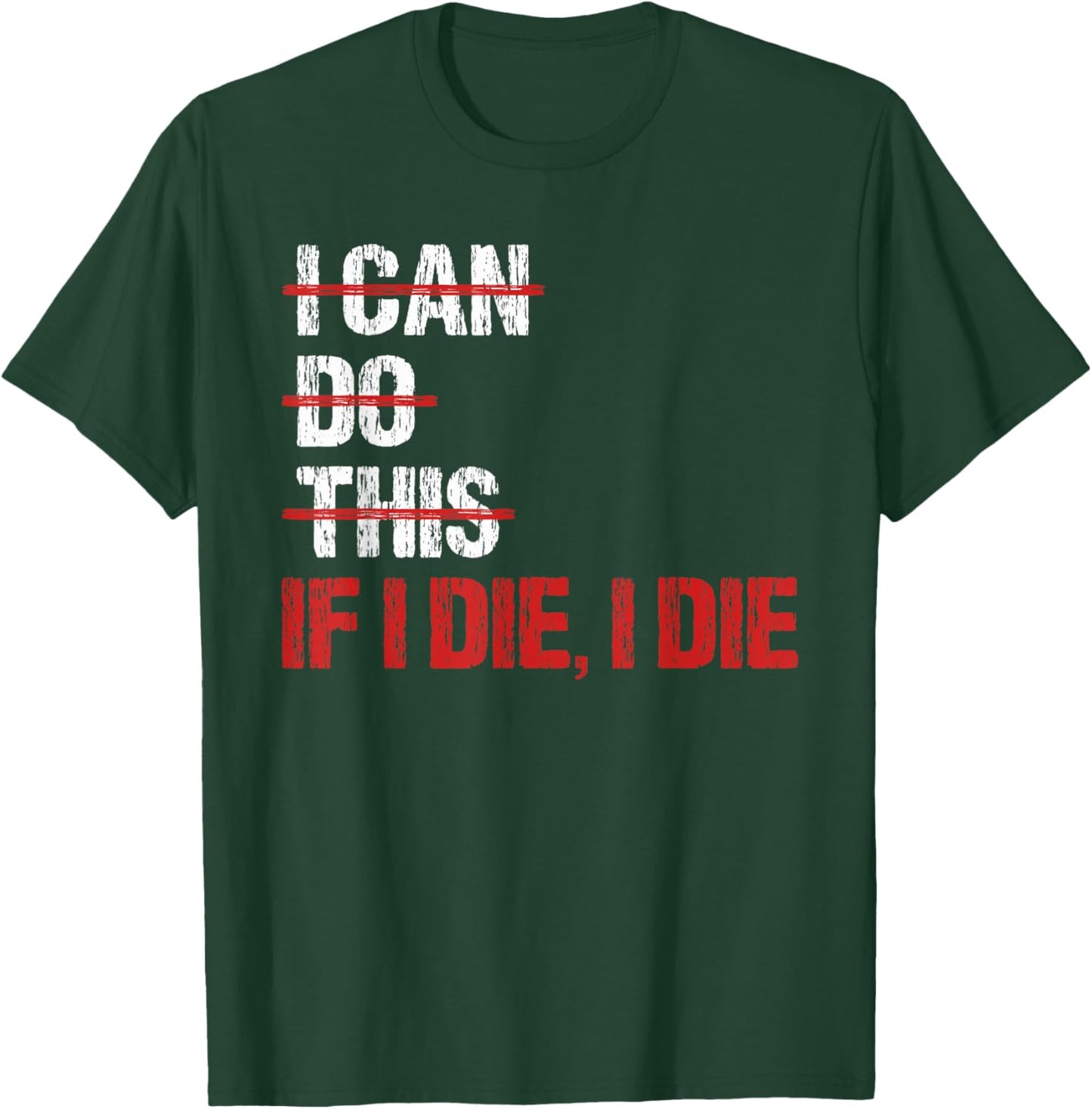 Weightlifter IF I DIE I DIE Funny Gym T-Shirt - T-Shirt | Forest