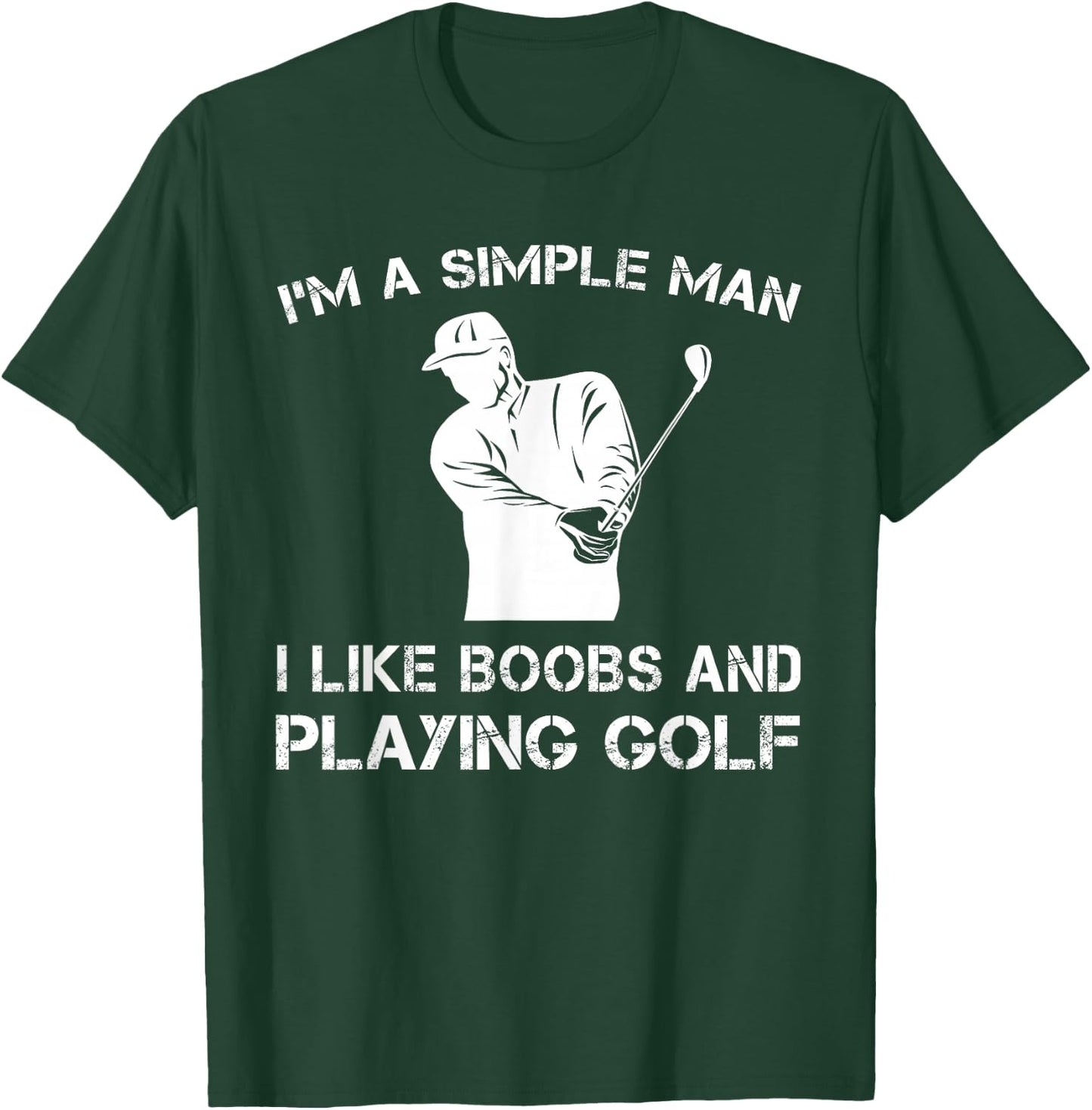 I'm a Simple Man I Like Boobs and Playing Golf T Shirts T-Shirt - T-Shirt | Forest