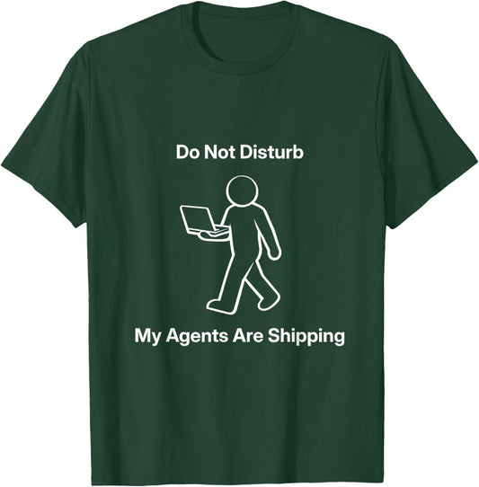 Do Not Disturb My Agents are Shipping Meme Tech Humor T-Shirt - T-Shirt | Forest