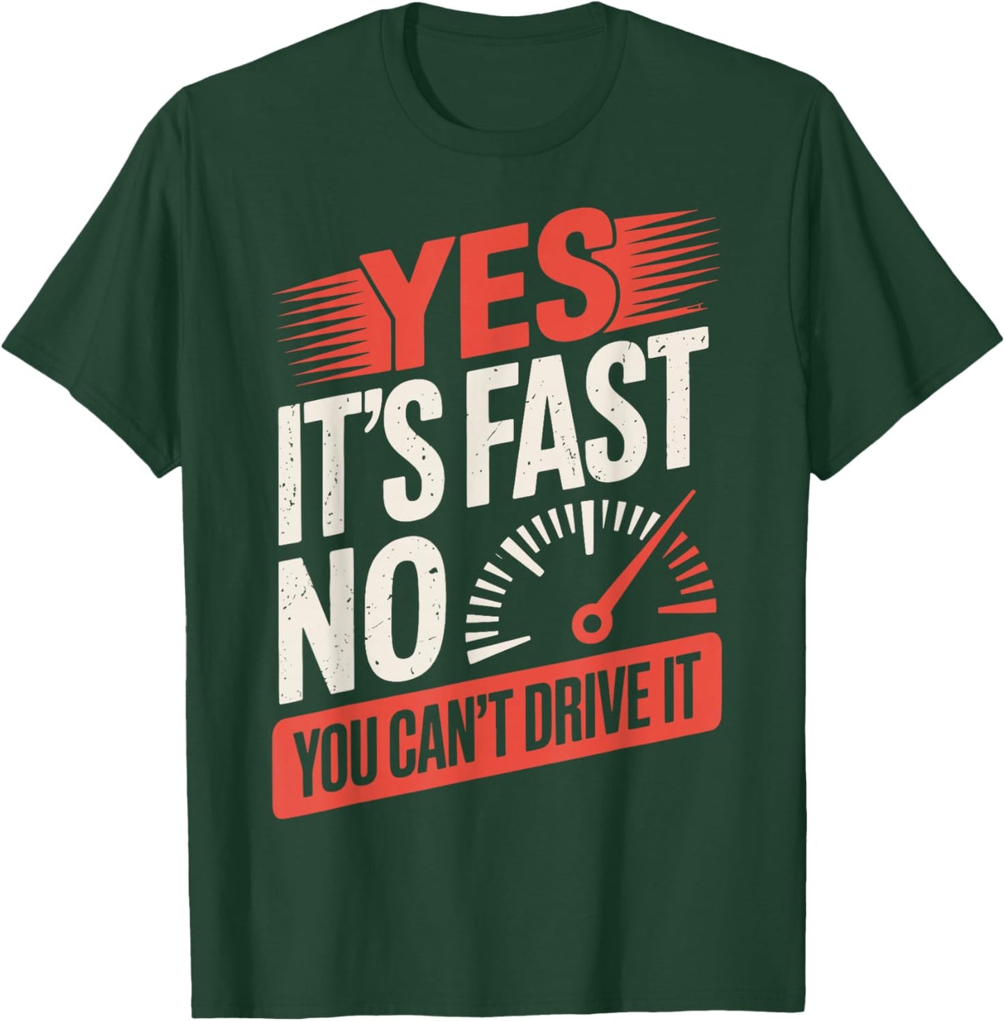 Yes It's Fast No You Can't Drive It T-Shirt - T-Shirt | Forest