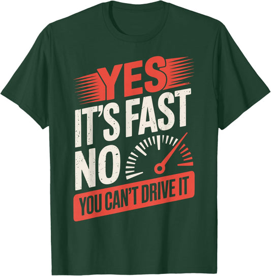 Yes It's Fast No You Can't Drive It T-Shirt - T-Shirt | Forest