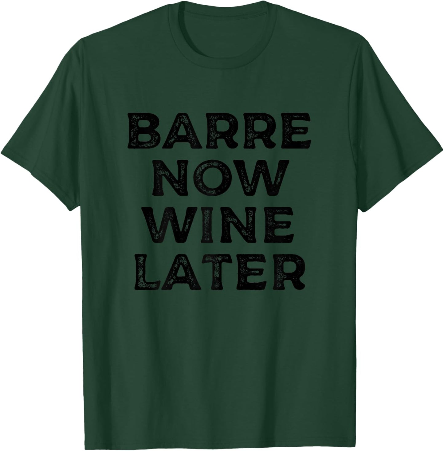 Barre Now Wine Lover Vintage Funny Fitness Workout Exercise T-Shirt - T-Shirt | Forest