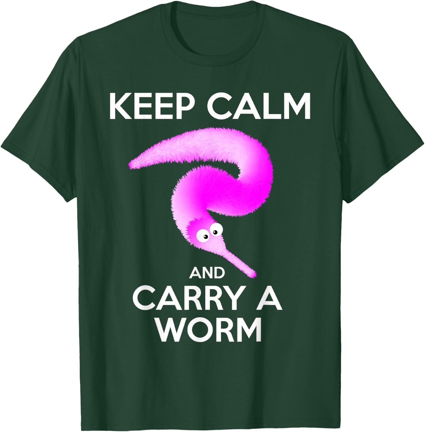 Keep Calm and Carry a Worm , Fuzzy Worms T-Shirt - T-Shirt | Forest