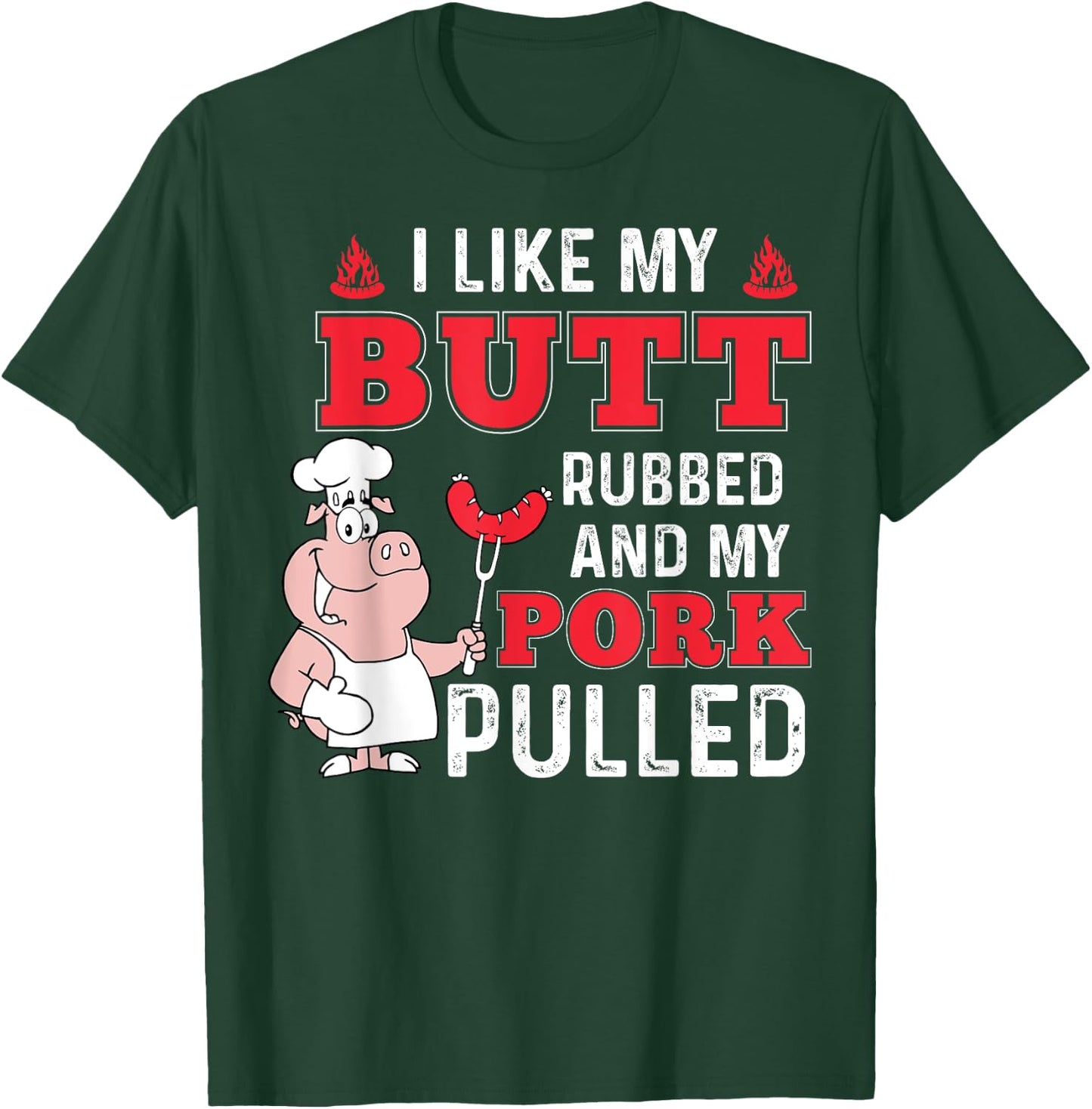I Like My Butt Rubbed and My Pork Pulled - Funny BBQ T-Shirt - T-Shirt | Forest