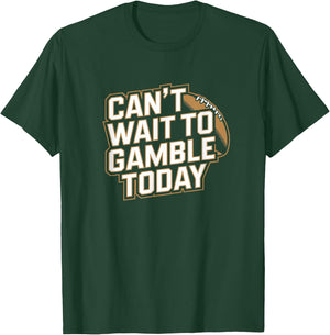 Can't Wait to Gamble Today - Funny Gambling Sports Football T-Shirt - T-Shirt | Forest