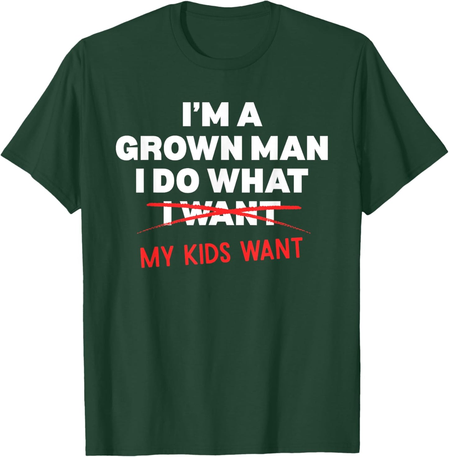 Funny Dad Father I'm A Grown Man I Do What My Kids Want T-Shirt - T-Shirt | Forest