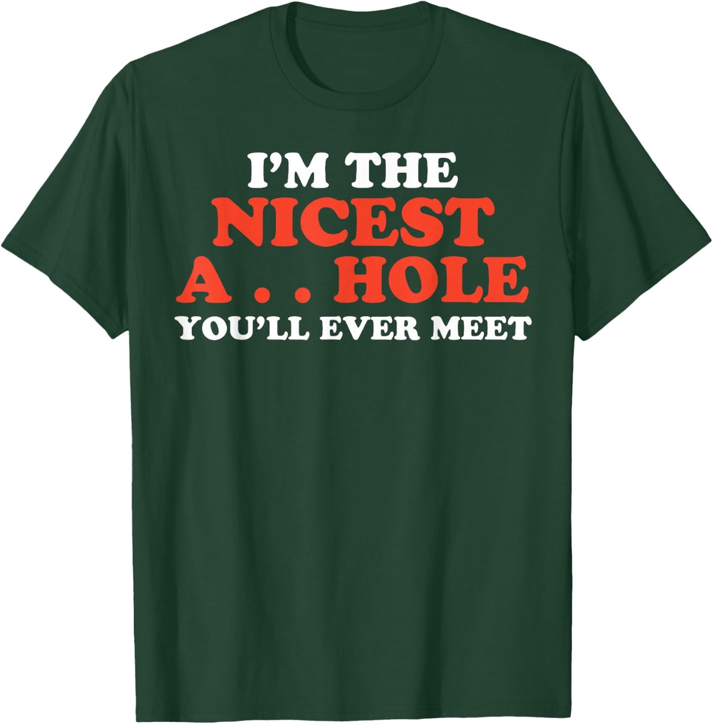 I'm The Nicest Asshole You'll Ever Meet T-Shirt - T-Shirt | Forest