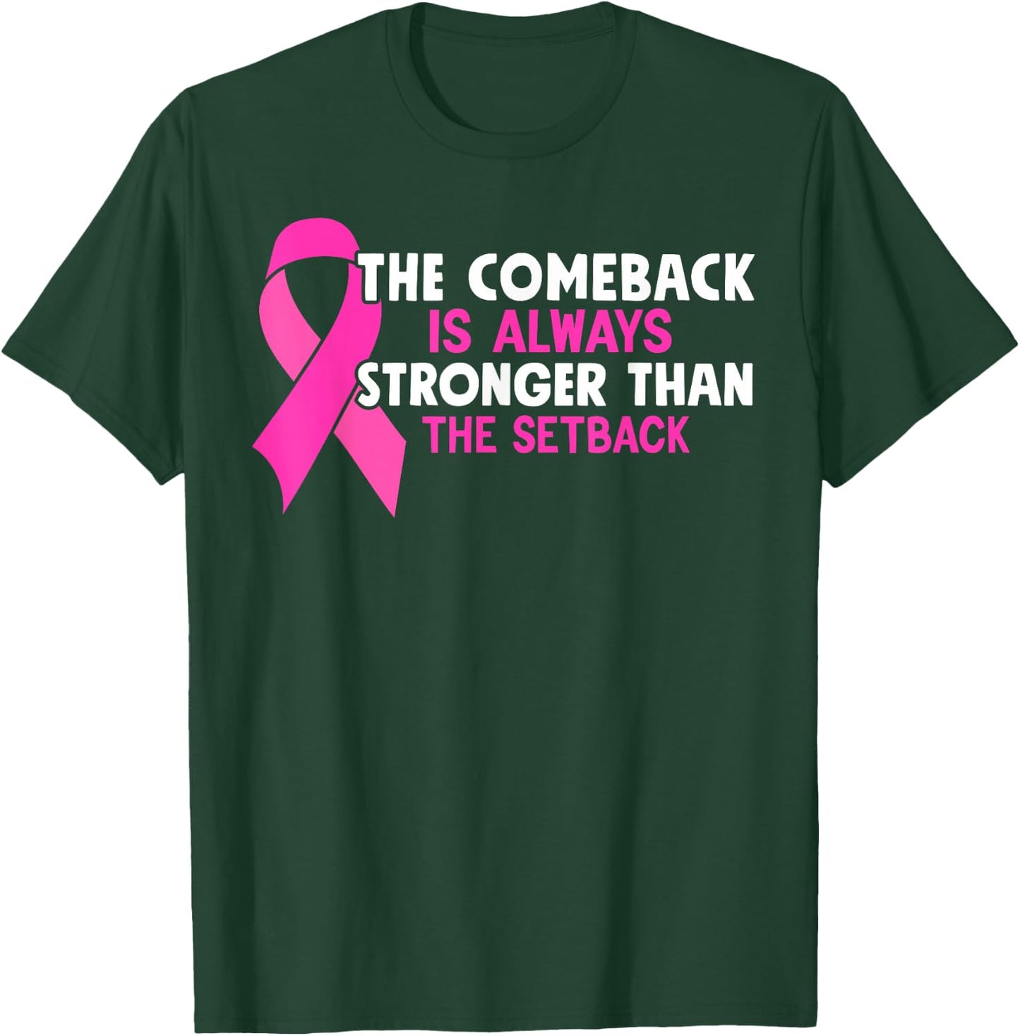 The Comeback Is Always Stronger Than Setback Breast Cancer T-Shirt - T-Shirt | Forest