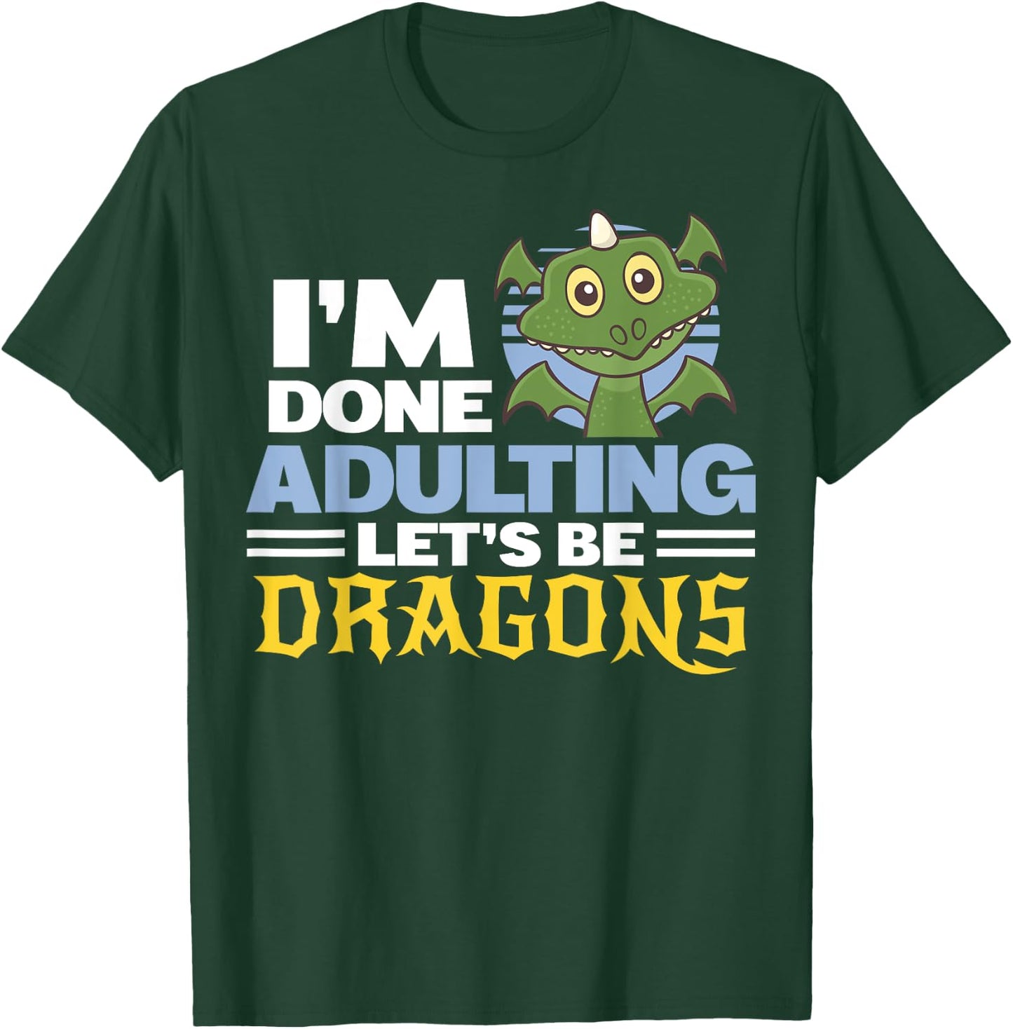 Funny Dragon Lover I'm Done Adulting Gift Shirt Dragons T-Shirt - T-Shirt | Forest