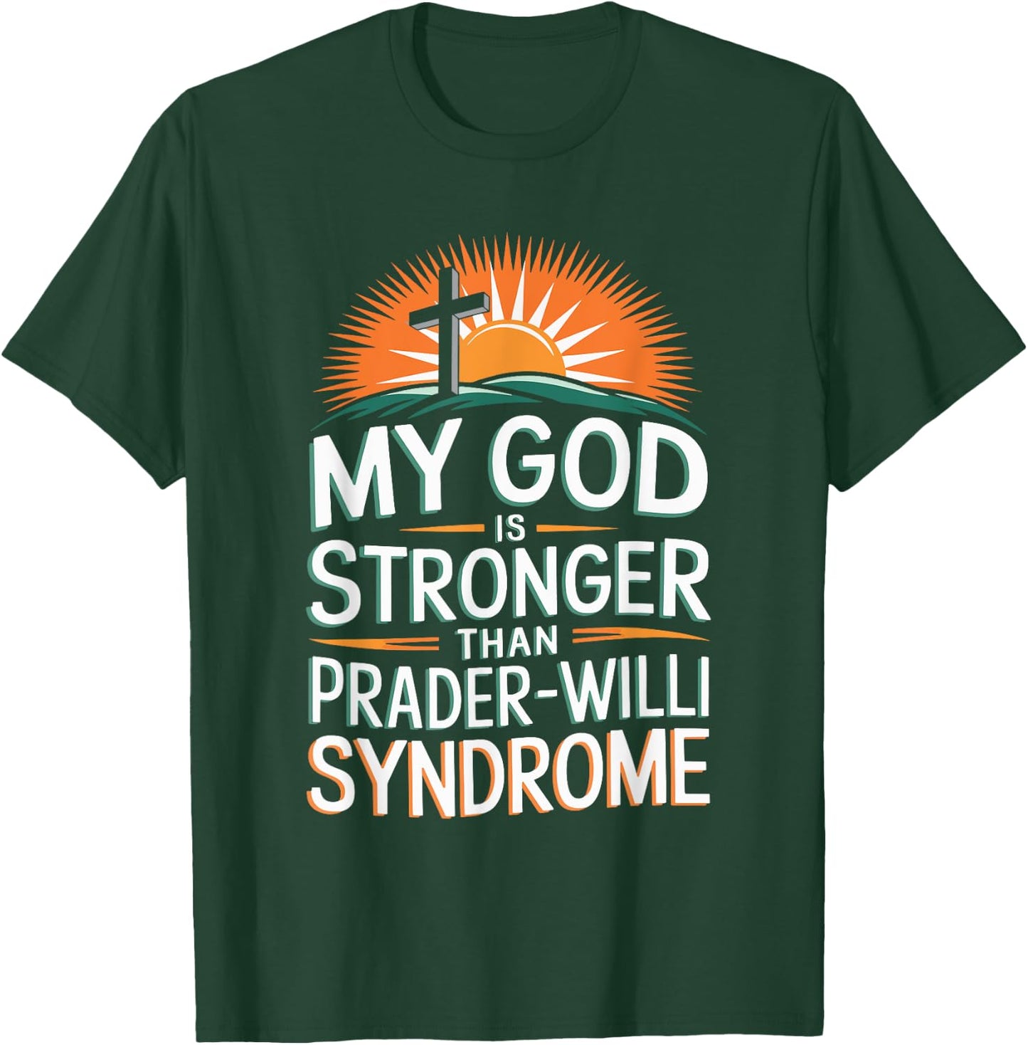 My God Is Stronger Than Prader Willi Syndrome T-Shirt - T-Shirt | Forest