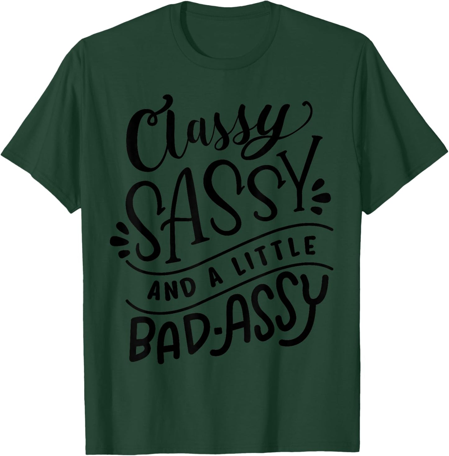 Classy Sassy and A Little Bad-Assy Motivational T Shirt Gift T-Shirt - T-Shirt | Forest