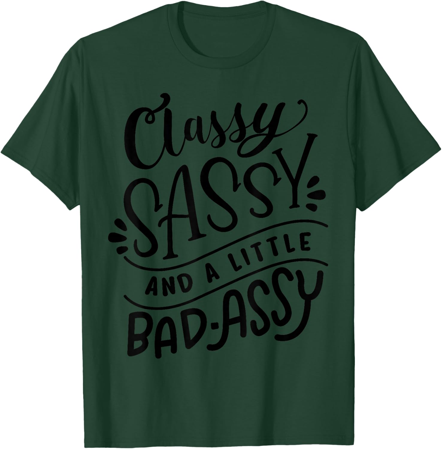 Classy Sassy and A Little Bad-Assy Motivational T Shirt Gift T-Shirt - T-Shirt | Forest